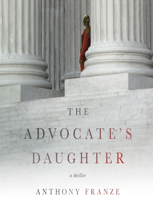Title details for The Advocate's Daughter by Anthony Franze - Available